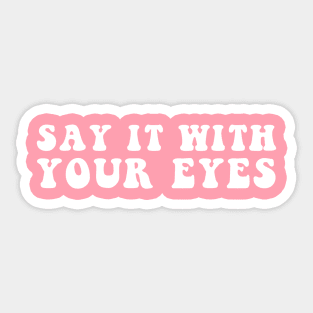 Say It With Your Eyes Sticker